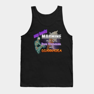 My Body Is A Machine That Turns Ice Cream Into Diarrhoea Meme Tank Top